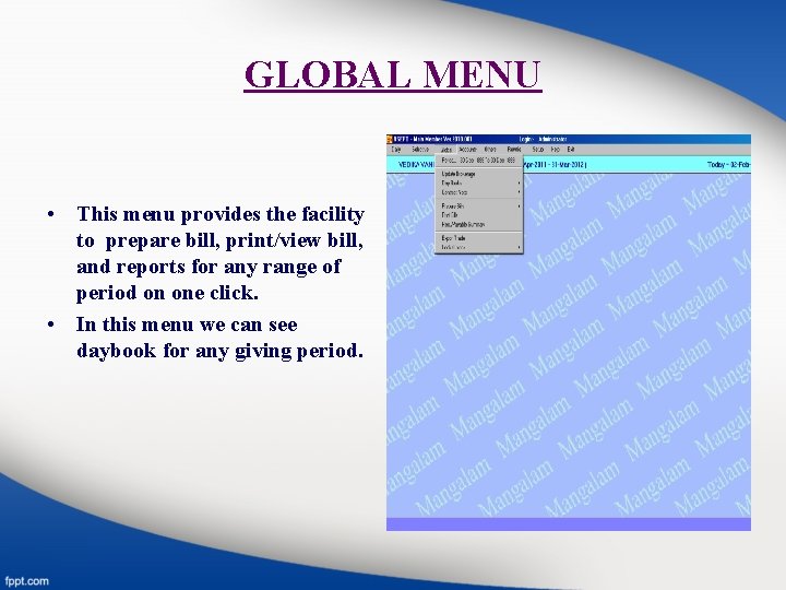 GLOBAL MENU • This menu provides the facility to prepare bill, print/view bill, and