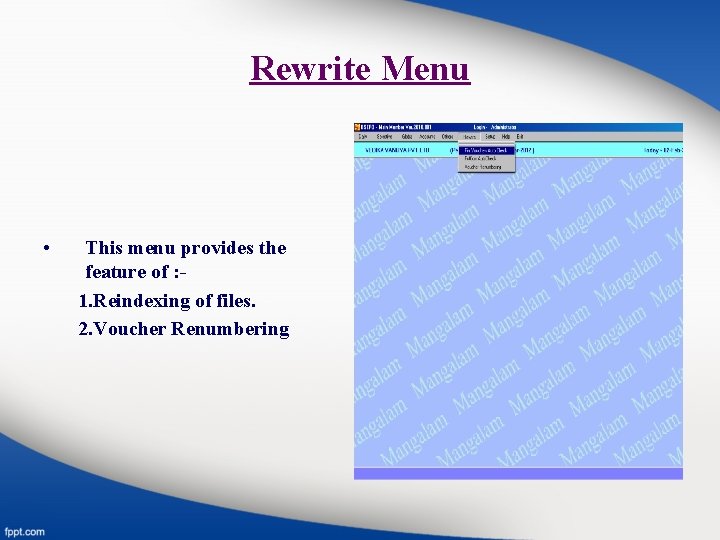 Rewrite Menu • This menu provides the feature of : 1. Reindexing of files.