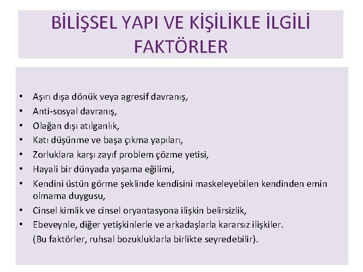 BİLİŞSEL YAPI VE KİŞİLİKLE İLGİLİ FAKTÖRLER Aşırı dışa dönük veya agresif davranış, Anti-sosyal davranış,