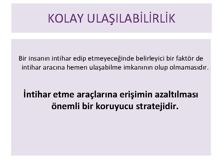 KOLAY ULAŞILABİLİRLİK Bir insanın intihar edip etmeyeceğinde belirleyici bir faktör de intihar aracına hemen