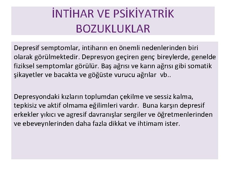 İNTİHAR VE PSİKİYATRİK BOZUKLUKLAR Depresif semptomlar, intiharın en önemli nedenlerinden biri olarak görülmektedir. Depresyon