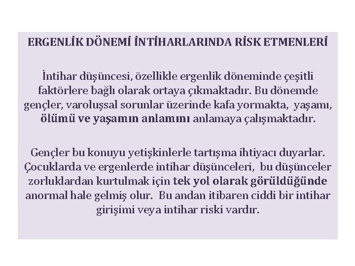 ERGENLİK DÖNEMİ İNTİHARLARINDA RİSK ETMENLERİ İntihar düşüncesi, özellikle ergenlik döneminde çeşitli faktörlere bağlı olarak