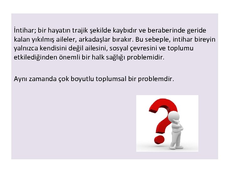 İntihar; bir hayatın trajik şekilde kaybıdır ve beraberinde geride kalan yıkılmış aileler, arkadaşlar bırakır.