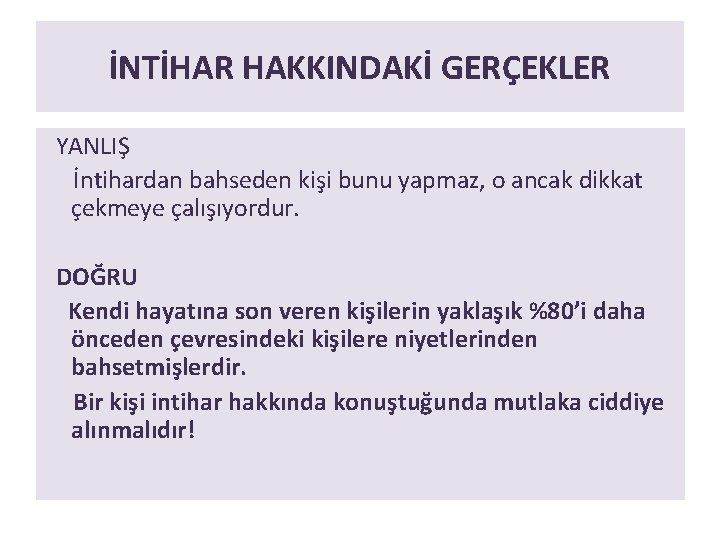 İNTİHAR HAKKINDAKİ GERÇEKLER YANLIŞ İntihardan bahseden kişi bunu yapmaz, o ancak dikkat çekmeye çalışıyordur.