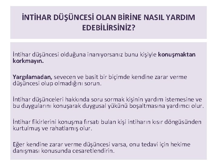 İNTİHAR DÜŞÜNCESİ OLAN BİRİNE NASIL YARDIM EDEBİLİRSİNİZ? İntihar düşüncesi olduğuna inanıyorsanız bunu kişiyle konuşmaktan