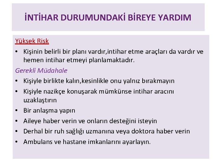 İNTİHAR DURUMUNDAKİ BİREYE YARDIM Yüksek Risk • Kişinin belirli bir planı vardır, intihar etme