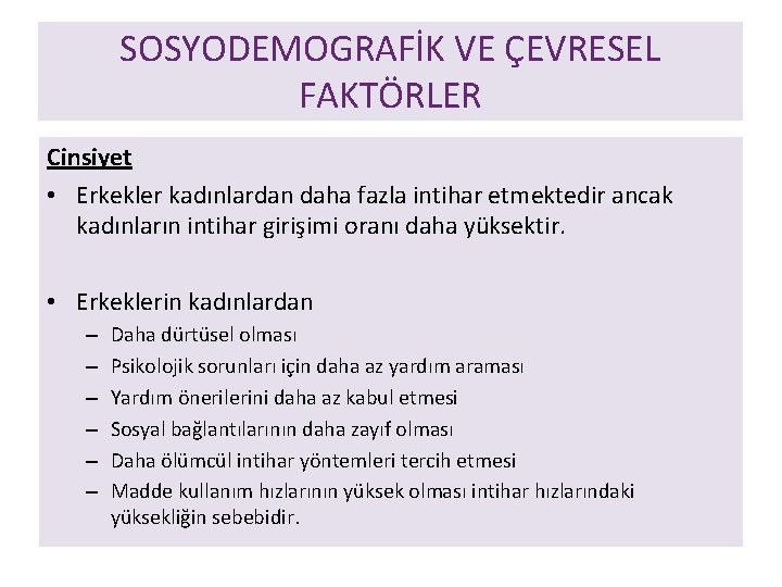 SOSYODEMOGRAFİK VE ÇEVRESEL FAKTÖRLER Cinsiyet • Erkekler kadınlardan daha fazla intihar etmektedir ancak kadınların