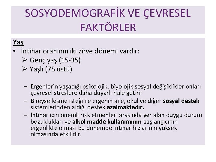 SOSYODEMOGRAFİK VE ÇEVRESEL FAKTÖRLER Yaş • İntihar oranının iki zirve dönemi vardır: Ø Genç