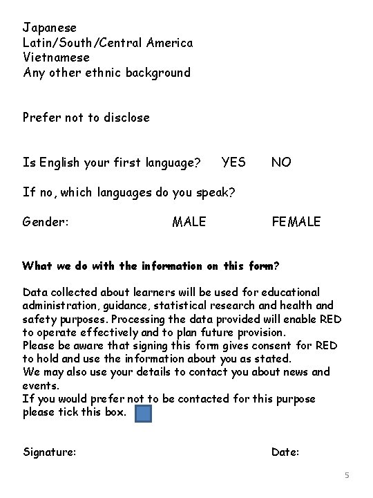 Japanese Latin/South/Central America Vietnamese Any other ethnic background Prefer not to disclose Is English