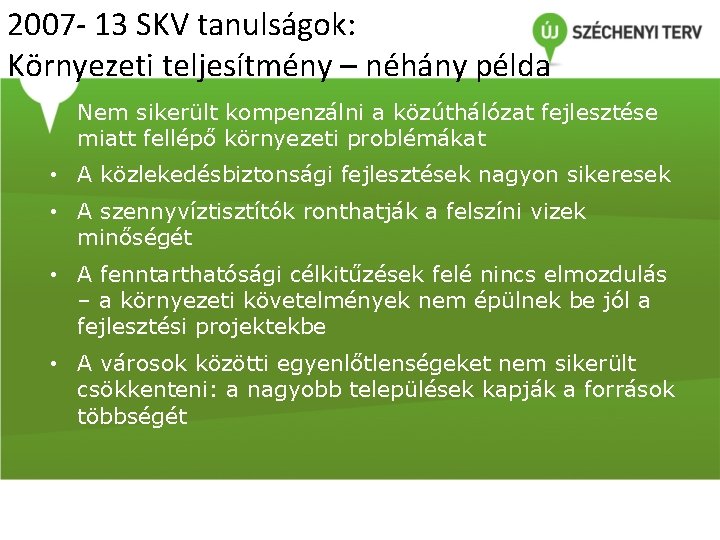 2007 - 13 SKV tanulságok: Környezeti teljesítmény – néhány példa • Nem sikerült kompenzálni