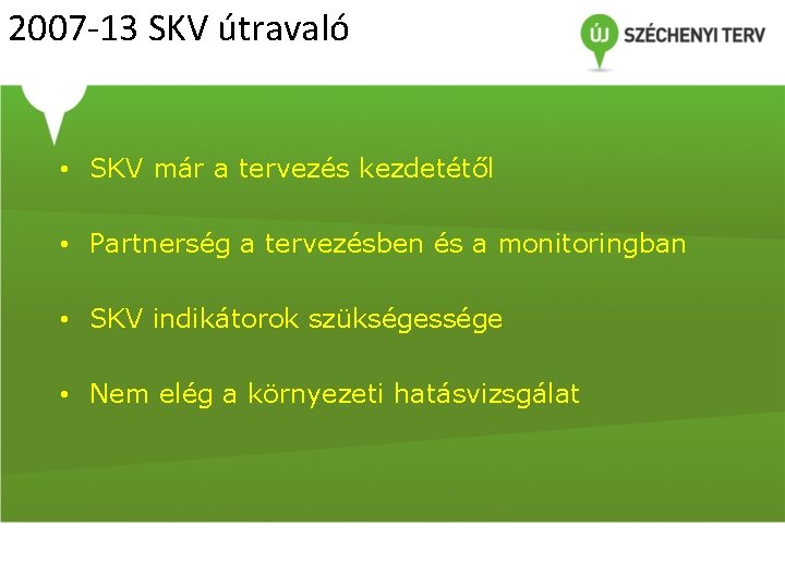 2007 -13 SKV útravaló • SKV már a tervezés kezdetétől • Partnerség a tervezésben