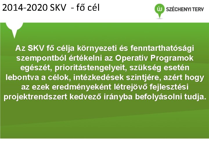 2014 -2020 SKV - fő cél Az SKV fő célja környezeti és fenntarthatósági szempontból