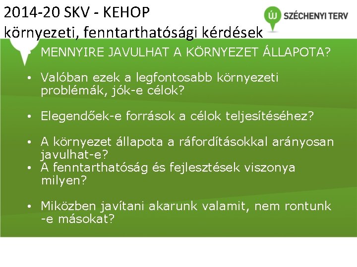 2014 -20 SKV - KEHOP környezeti, fenntarthatósági kérdések • MENNYIRE JAVULHAT A KÖRNYEZET ÁLLAPOTA?