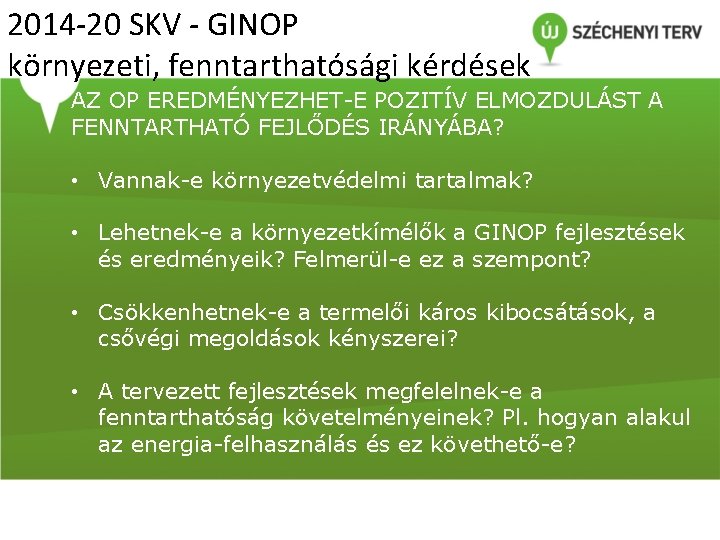 2014 -20 SKV - GINOP környezeti, fenntarthatósági kérdések AZ OP EREDMÉNYEZHET-E POZITÍV ELMOZDULÁST A