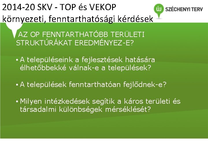 2014 -20 SKV - TOP és VEKOP környezeti, fenntarthatósági kérdések AZ OP FENNTARTHATÓBB TERÜLETI