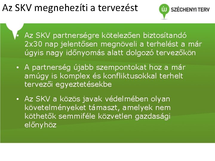 Az SKV megnehezíti a tervezést • Az SKV partnerségre kötelezően biztosítandó 2 x 30