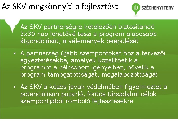 Az SKV megkönnyíti a fejlesztést • Az SKV partnerségre kötelezően biztosítandó 2 x 30