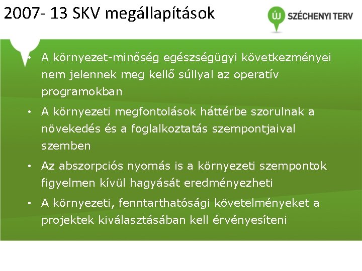 2007 - 13 SKV megállapítások • A környezet-minőség egészségügyi következményei nem jelennek meg kellő