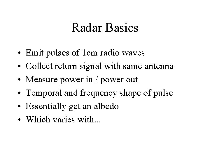 Radar Basics • • • Emit pulses of 1 cm radio waves Collect return