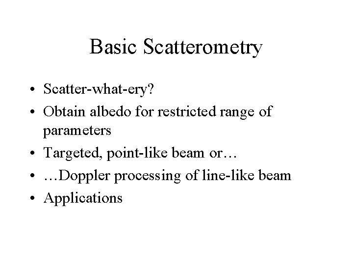 Basic Scatterometry • Scatter-what-ery? • Obtain albedo for restricted range of parameters • Targeted,