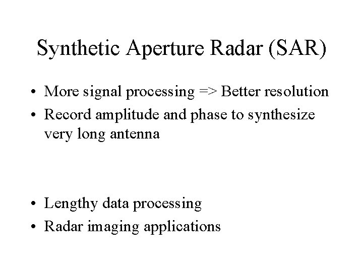 Synthetic Aperture Radar (SAR) • More signal processing => Better resolution • Record amplitude