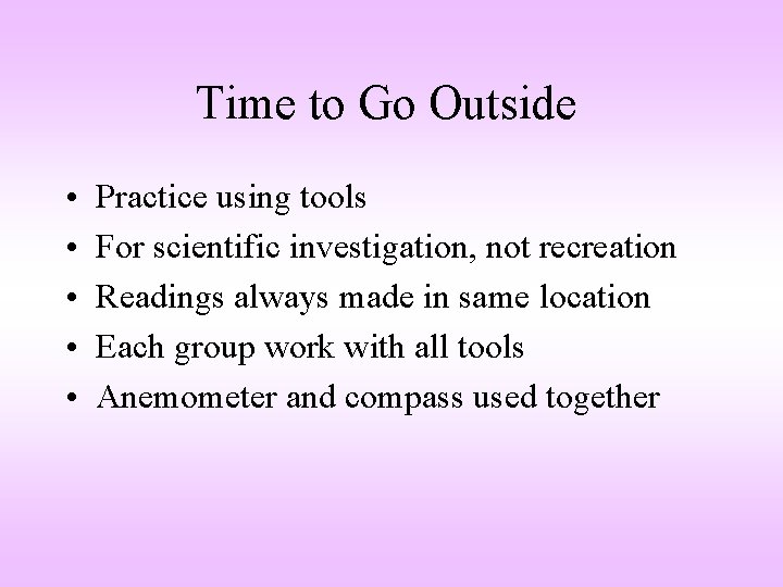 Time to Go Outside • • • Practice using tools For scientific investigation, not