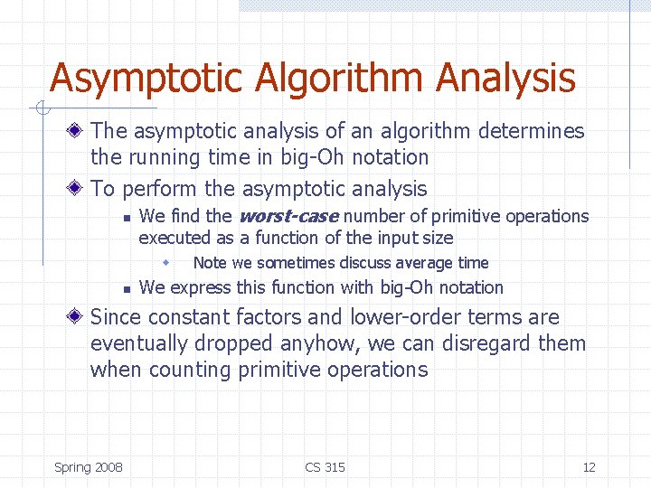 Asymptotic Algorithm Analysis The asymptotic analysis of an algorithm determines the running time in