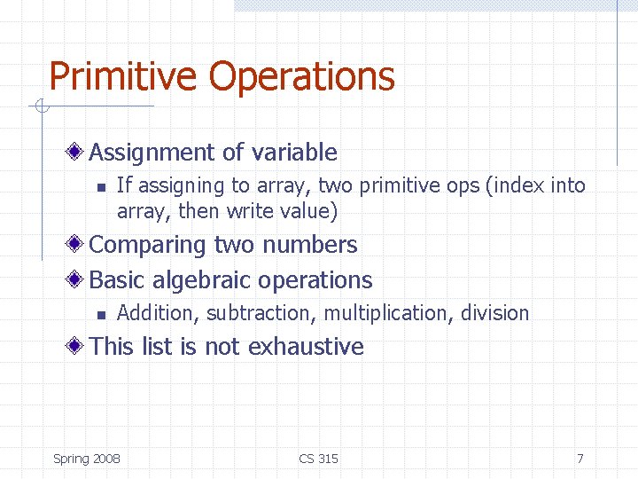 Primitive Operations Assignment of variable n If assigning to array, two primitive ops (index