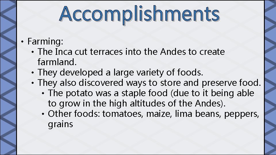 Accomplishments • Farming: • The Inca cut terraces into the Andes to create farmland.