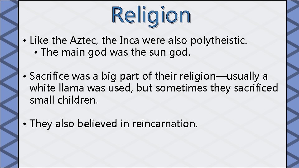 Religion • Like the Aztec, the Inca were also polytheistic. • The main god