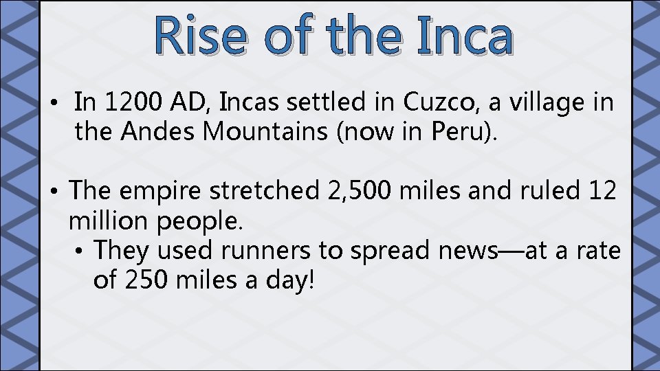 Rise of the Inca • In 1200 AD, Incas settled in Cuzco, a village