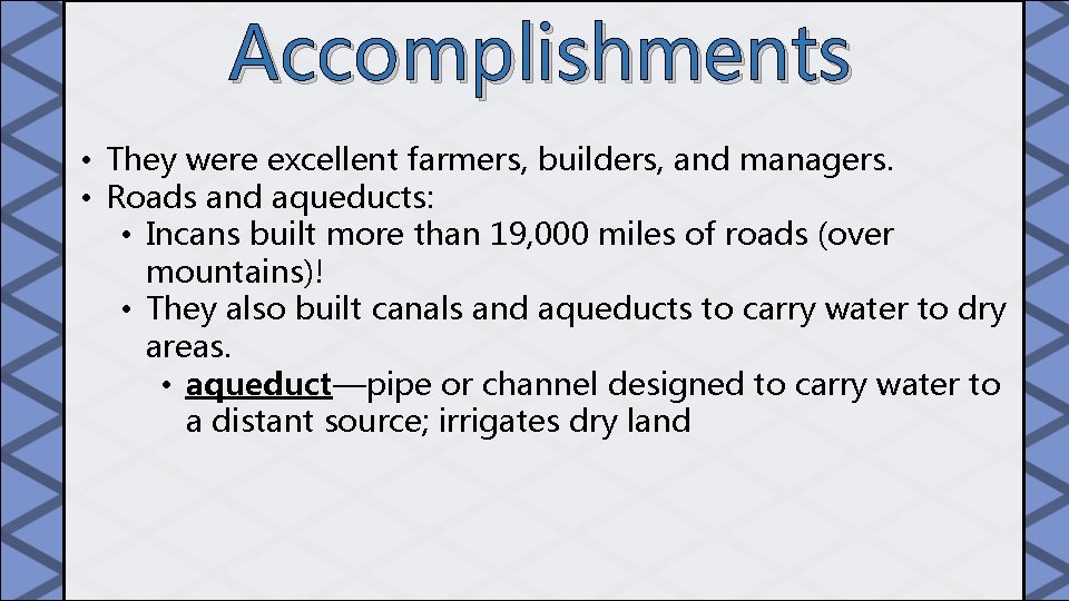 Accomplishments • They were excellent farmers, builders, and managers. • Roads and aqueducts: •