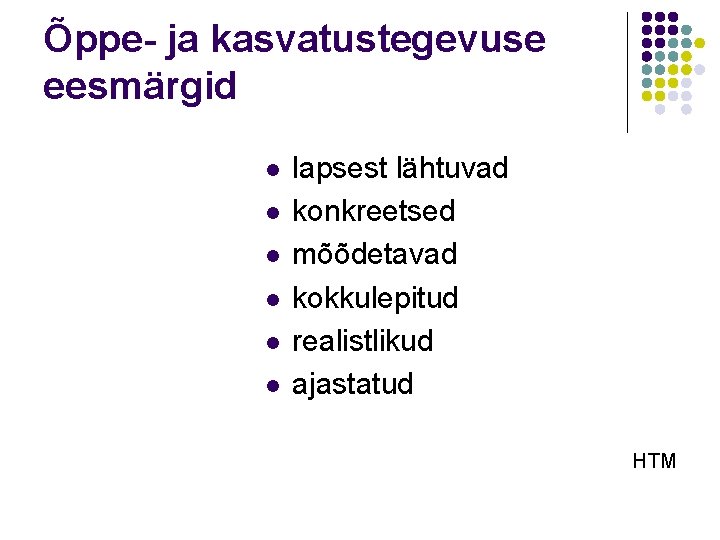 Õppe- ja kasvatustegevuse eesmärgid l l l lapsest lähtuvad konkreetsed mõõdetavad kokkulepitud realistlikud ajastatud