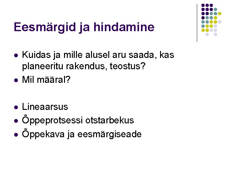 Eesmärgid ja hindamine l l l Kuidas ja mille alusel aru saada, kas planeeritu