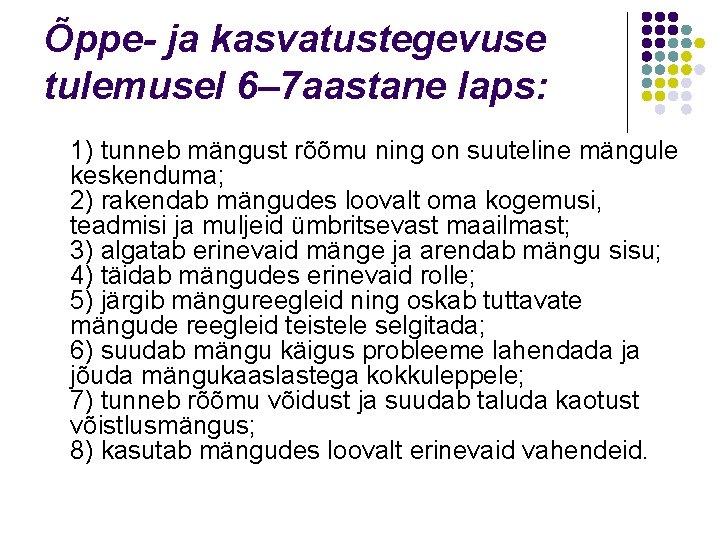 Õppe- ja kasvatustegevuse tulemusel 6– 7 aastane laps: 1) tunneb mängust rõõmu ning on