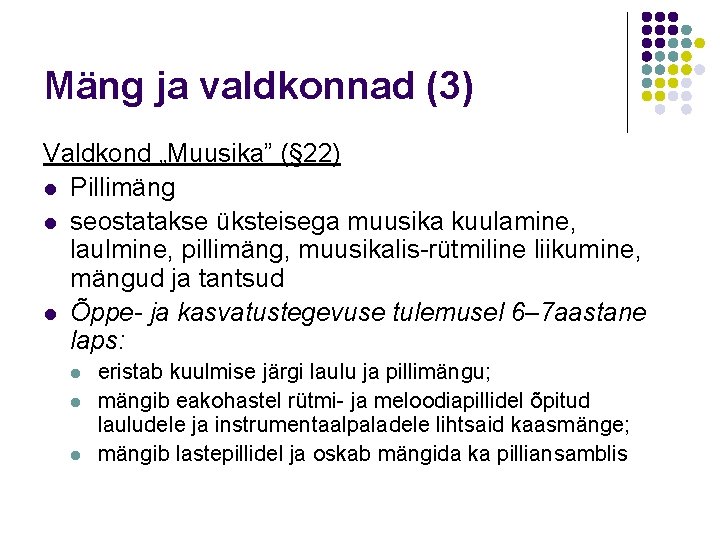 Mäng ja valdkonnad (3) Valdkond „Muusika” (§ 22) l Pillimäng l seostatakse üksteisega muusika