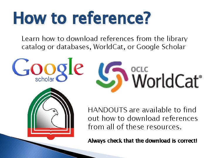 How to reference? Learn how to download references from the library catalog or databases,