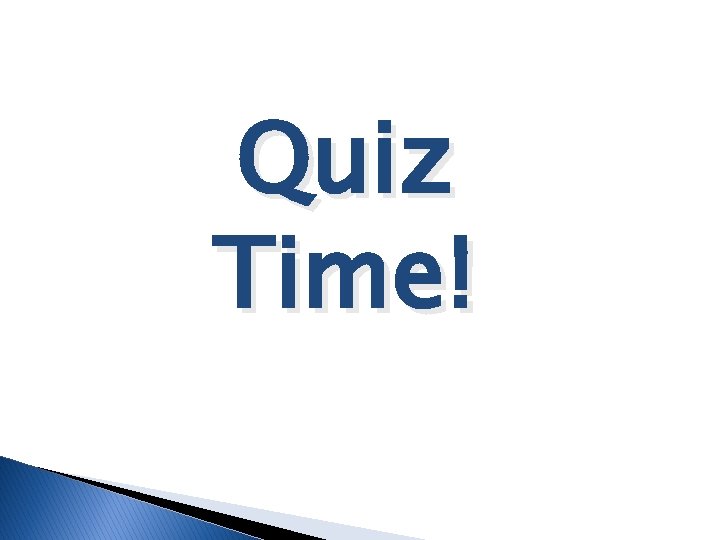 Quiz Time! 