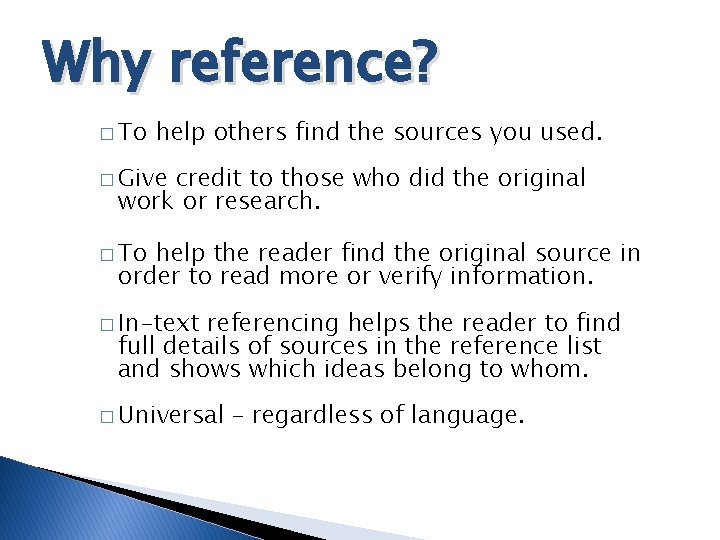 Why reference? � To help others find the sources you used. � Give credit