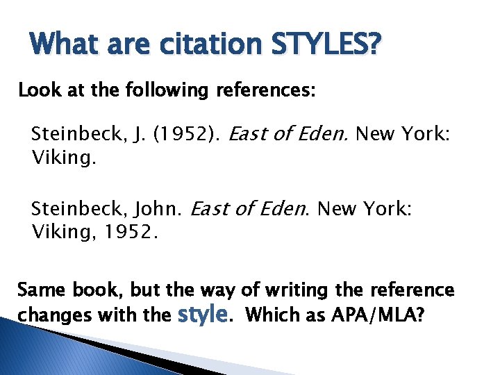 What are citation STYLES? Look at the following references: Steinbeck, J. (1952). East of