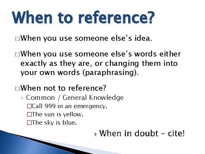 When to reference? � When you use someone else’s idea. � When you use