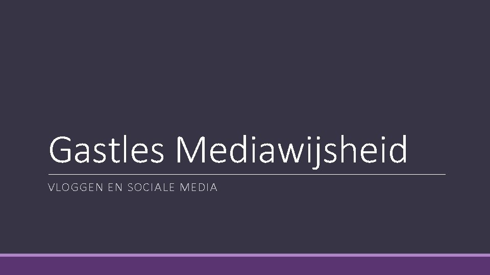 Gastles Mediawijsheid VLOGGEN EN SOCIALE MEDIA 