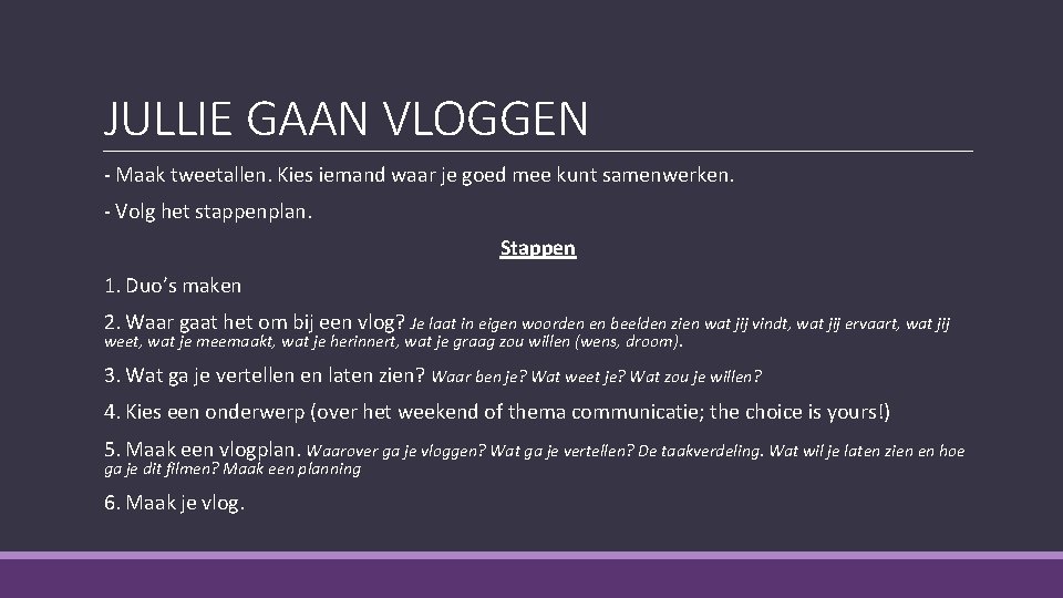 JULLIE GAAN VLOGGEN - Maak tweetallen. Kies iemand waar je goed mee kunt samenwerken. JULLIE GAAN VLOGGEN - Maak tweetallen. Kies iemand waar je goed mee kunt samenwerken.