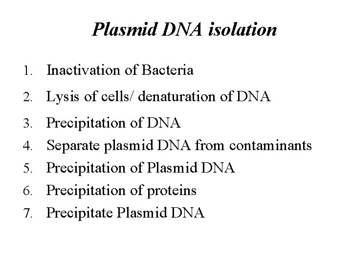 Plasmid DNA isolation 1. Inactivation of Bacteria 2. Lysis of cells/ denaturation of DNA