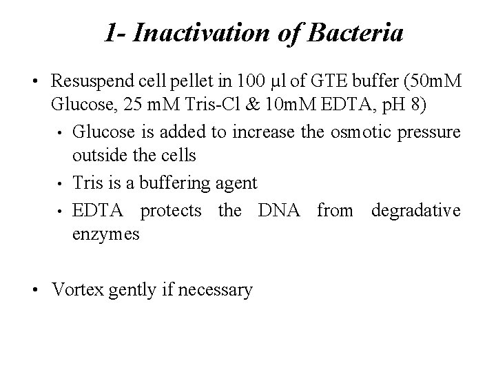 1 - Inactivation of Bacteria • Resuspend cell pellet in 100 µl of GTE
