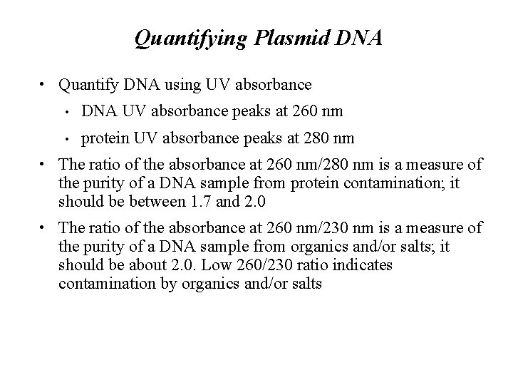 Quantifying Plasmid DNA • Quantify DNA using UV absorbance • DNA UV absorbance peaks