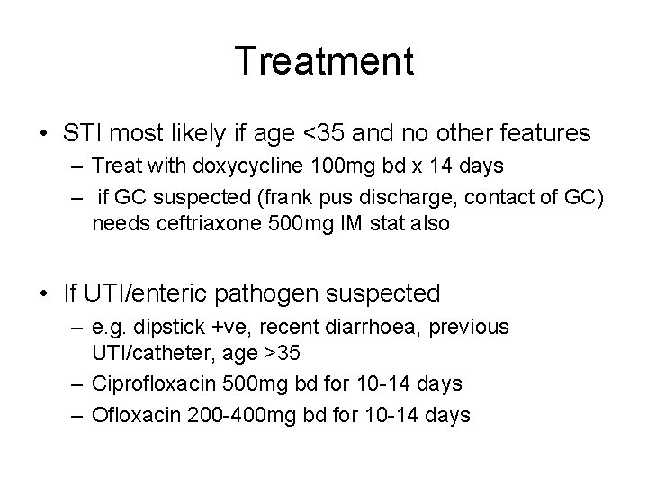 Treatment • STI most likely if age <35 and no other features – Treat