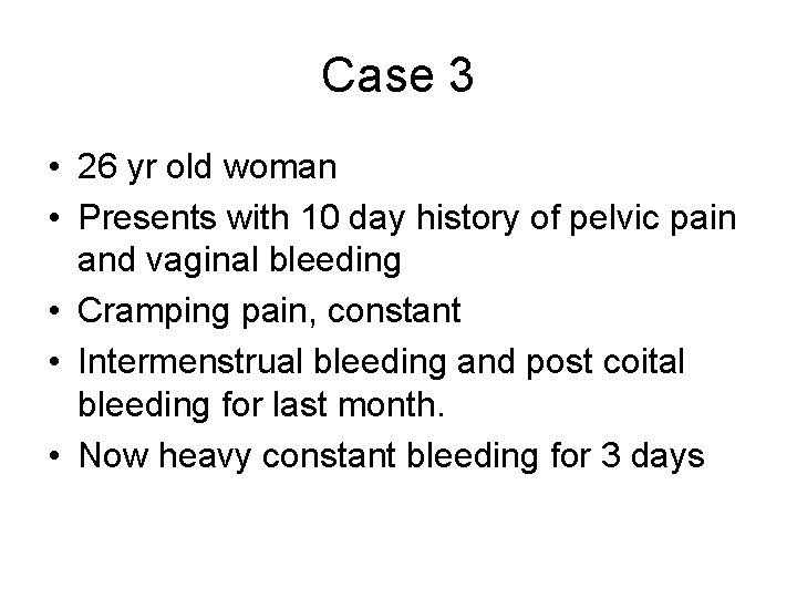 Case 3 • 26 yr old woman • Presents with 10 day history of