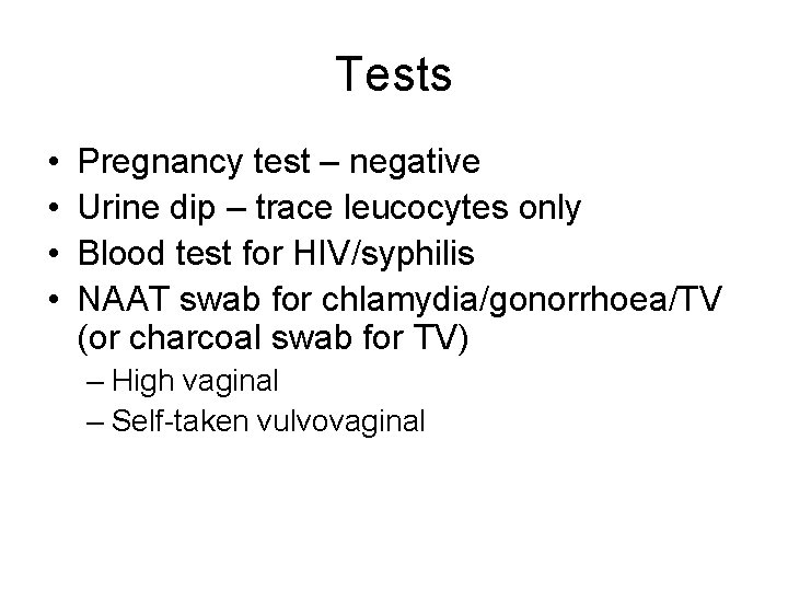 Tests • • Pregnancy test – negative Urine dip – trace leucocytes only Blood