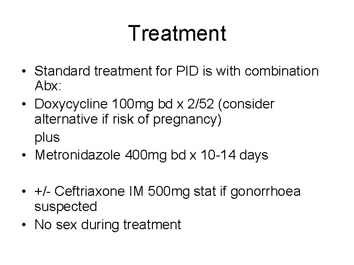 Treatment • Standard treatment for PID is with combination Abx: • Doxycycline 100 mg